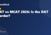DAT vs MCAT 2026: Is the DAT Harder?