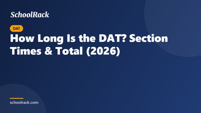 How Long Is the DAT? Section Times & Total (2026) How Long Is the DAT? Section Times & Total (2026)