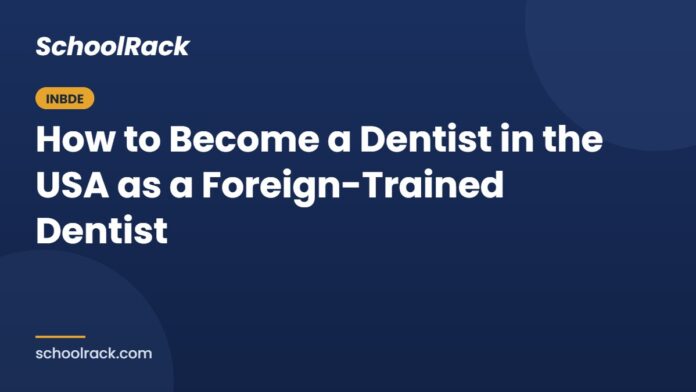 How to Become a Dentist in the USA as a Foreign-Trained Dentist