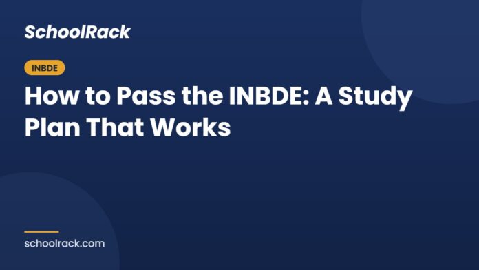 How to Pass the INBDE: A Study Plan That Works